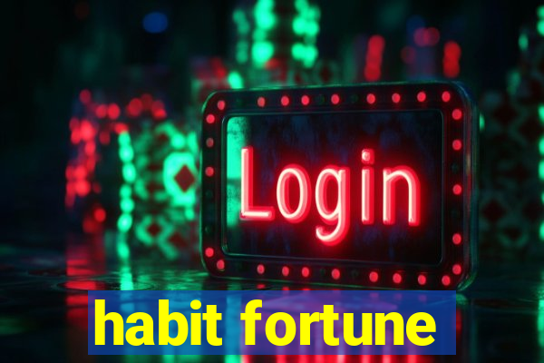 habit fortune